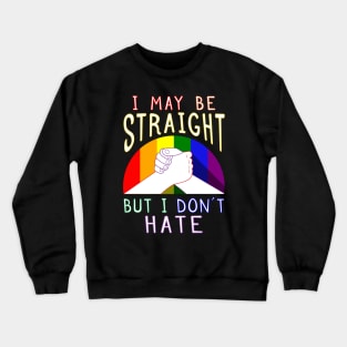 I May Be Straight But I Don’t Hate Gay Pride Supportive Crewneck Sweatshirt